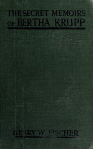 The Secret Memoirs of Bertha Krupp: From the Papers and Diaries of Chief Gouvernante Baroness D'Alteville