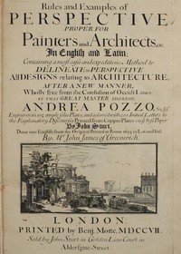Rules and Examples of Perspective proper for Painters and Architects, etc.: In English and Latin: Containing a most easie and expeditious method to delineate in perspective all designs relating to architecture