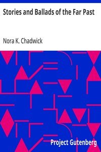 Stories and Ballads of the Far Past: Translated from the Norse (Icelandic and Faroese) with Introductions and Notes