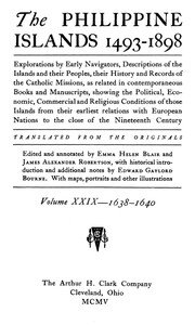 The Philippine Islands, 1493-1898, Volume 29 of 55, 1638–40: Explorations by Early Navigators, Descriptions of the Islands and Their Peoples, Their History and Records of the Catholic Missions, as Related in Contemporaneous Books and Manuscripts, Showing the Political, Economic, Commercial and Relig