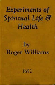 Experiments of Spiritual Life & Health, and Their Preservatives: In Which the Weakest Child of God May Get Assurance of His Spirituall Life and Blessednesse Etc.