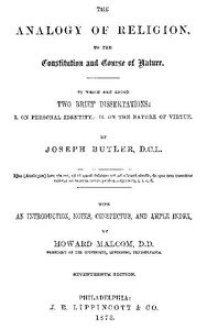 The Analogy of Religion to the Constitution and Course of Nature: To which are added two brief dissertations: I. On personal identity. II. On the nature of virtue.