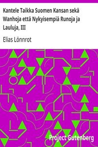 Kantele Taikka Suomen Kansan sekä Wanhoja että Nykyisempiä Runoja ja Lauluja, III