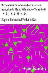 Dictionnaire raisonné de l'architecture française du XIe au XVIe siècle - Tome 6 - (G - H - I - J - K - L - M - N - O)