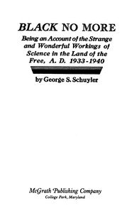 Black no more : $b Being an account of the strange and wonderful workings of science in the land of the free, A.D. 1933-1940