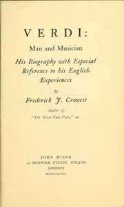 Verdi: Man and Musician: His Biography with Especial Reference to His English Experiences