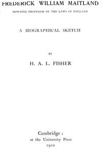 Frederick William Maitland, Downing Professor of the Laws of England: A Biographical Sketch