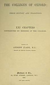 The Colleges of Oxford: Their History and Traditions: XXI Chapters Contributed by Members of the Colleges