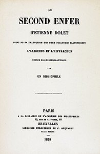 Le second enfer d'Etienne Dolet: Suivi de sa traduction des deux dialogues platoniciens l'Axiochus et l'Hipparchus; notice bio-bibliographique par un bibliophile