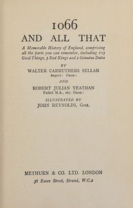 1066 and all that : $b A memorable history of England, comprising all the parts you can remember, including 103 good things, 5 bad kings and 2 genuine dates