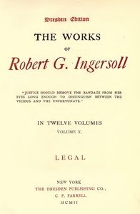 The Works of Robert G. Ingersoll, Vol. 10 (of 12): Dresden Edition—Legal