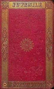 The Juvenile Scrap-book for 1849: A Christmas and New Year's present for young people