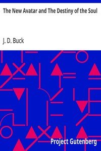 The New Avatar and The Destiny of the Soul: The Findings of Natural Science Reduced to Practical Studies in Psychology
