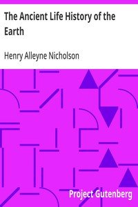 The Ancient Life History of the Earth: A Comprehensive Outline of the Principles and Leading Facts of Palæontological Science