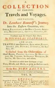 Mr. Ray's travels, Vol. 2 : $b A collection of curious travels and voyages. Containing Dr Leonhart Rauwolf's journey into the eastern countries, viz. Syria, Palestine, or the Holy Land, Armenia, Mesopotamia, Assyria, Chaldea, &c., translated from the Original High Dutch, by Nicholas Staphorst. And a