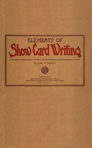 Elements of show card writing : $b A course of instruction on how to make business-building show cards.
