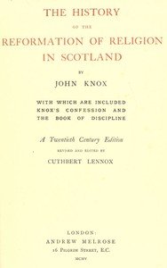The History of the Reformation of Religion in Scotland: With Which Are Included Knox's Confession and The Book of Discipline