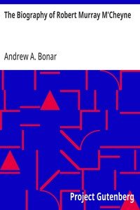 The Biography of Robert Murray M'Cheyne