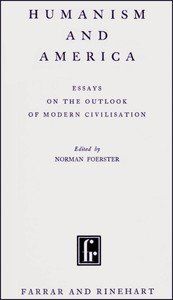 Humanism and America : $b Essays on the outlook of modern civilisation