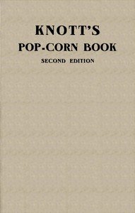 Knott's pop-corn book: Dedicated to the health the happiness the wealth of all people