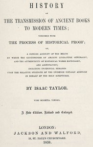 History of the transmission of ancient books to modern times: together with the process of historical proof; or, a concise account of the means by which genuineness of ancient literature generally, and the authenticity of historical works especially are ascertained including incidental remarks upon 