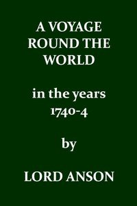 A voyage round the world in the years MDCCXL, I, II, III, IV