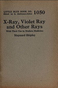 X-ray, violet ray, and other rays : $b With their use in modern medicine