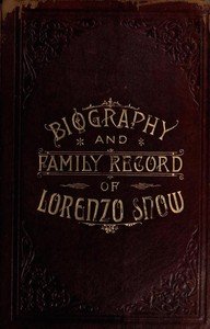 Biography and Family Record of Lorenzo Snow: One of the Twelve Apostles of the Church of Jesus Christ of Latter-day Saints