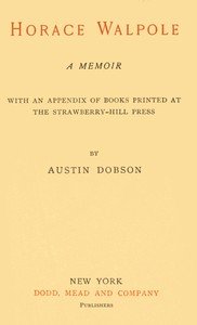 Horace Walpole: A memoir: With an appendix of books printed at the Strawberry Hill Press