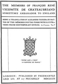 The Memoirs of François René Vicomte de Chateaubriand sometime Ambassador to England. volume 5 (of 6): Mémoires d'outre-tombe volume 5
