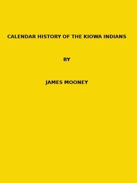 Calendar history of the Kiowa Indians. (1898 N 17 / 1895-1896 (pages 129-444))