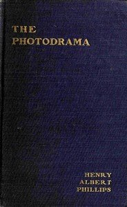 The photodrama : $b The philosophy of its principles, the nature of its plot, its dramatic construction and technique, illumined by copious examples, together with a complete photoplay and a glossary, making the work a practical treatise