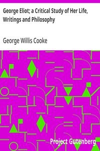 George Eliot; a Critical Study of Her Life, Writings and Philosophy