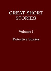 Great short stories, Volume 1 (of 3) : $b Detective stories