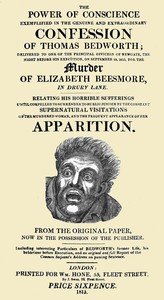 The Power of Conscience, exemplified in the genuine and extraordinary confession of Thomas Bedworth: delivered to one of the principal officers of Newgate, the night before his execution on September 18, 1815, for the murder of Elizabeth Beesmore in Drury lane. Relating his horrible sufferings until