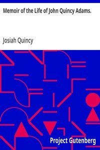 Memoir of the Life of John Quincy Adams.