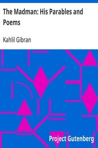 The Madman: His Parables and Poems