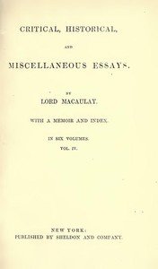 Critical, Historical, and Miscellaneous Essays; Vol. 4: With a Memoir and Index