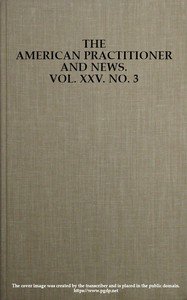 The American Practitioner and News. Vol. XXV. No. 3. Feb. 1, 1898: A Semi-Monthly Journal of Medicine and Surgery