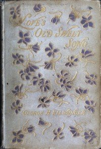 Love's Old Sweet Song: A sheaf of latter-day love-poems gathered from many sources