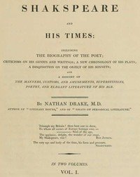Shakspeare and His Times [Vol. 1 of 2]: Including the Biography of the Poet; criticisms on his genius and writings; a new chronology of his plays; a disquisition on the on the object of his sonnets; and a history of the manners, customs, and amusements, superstitions, poetry, and elegant literature 