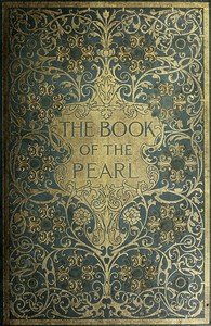 The Book of the Pearl: The history, art, science, and industry of the queen of gems