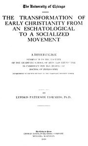 The Transformation of Early Christianity from an Eschatological to a Socialized Movement: A Dissertation Submitted to the Faculty of the Graduate School of Arts and Literature in Candidacy for the Degree of Doctor of Philosophy