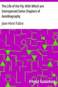 The Life of the Fly; With Which are Interspersed Some Chapters of Autobiography
