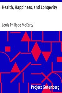 Health, Happiness, and Longevity: Health without medicine: happiness without money: the result, longevity