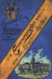 Erinnerungen eines alten Leipzigers : $b Humoristische Chronika aus Leipzigs jüngerer Vergangenheit
