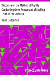 Discourse on the Method of Rightly Conducting One's Reason and of Seeking Truth in the Sciences