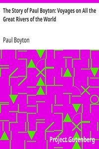 The Story of Paul Boyton: Voyages on All the Great Rivers of the World