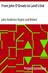 From John O'Groats to Land's End: Or, 1372 miles on foot; A book of days and chronicle of adventures by two pedestrians on tour