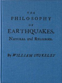 The Philosophy of Earthquakes, Natural and Religious: or, An Inquiry Into Their Cause, and Their Purpose